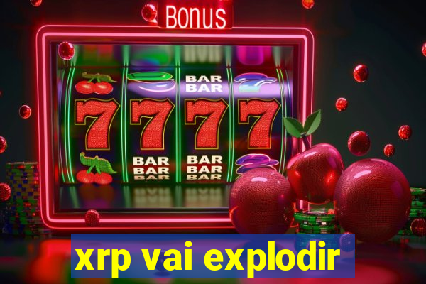 xrp vai explodir